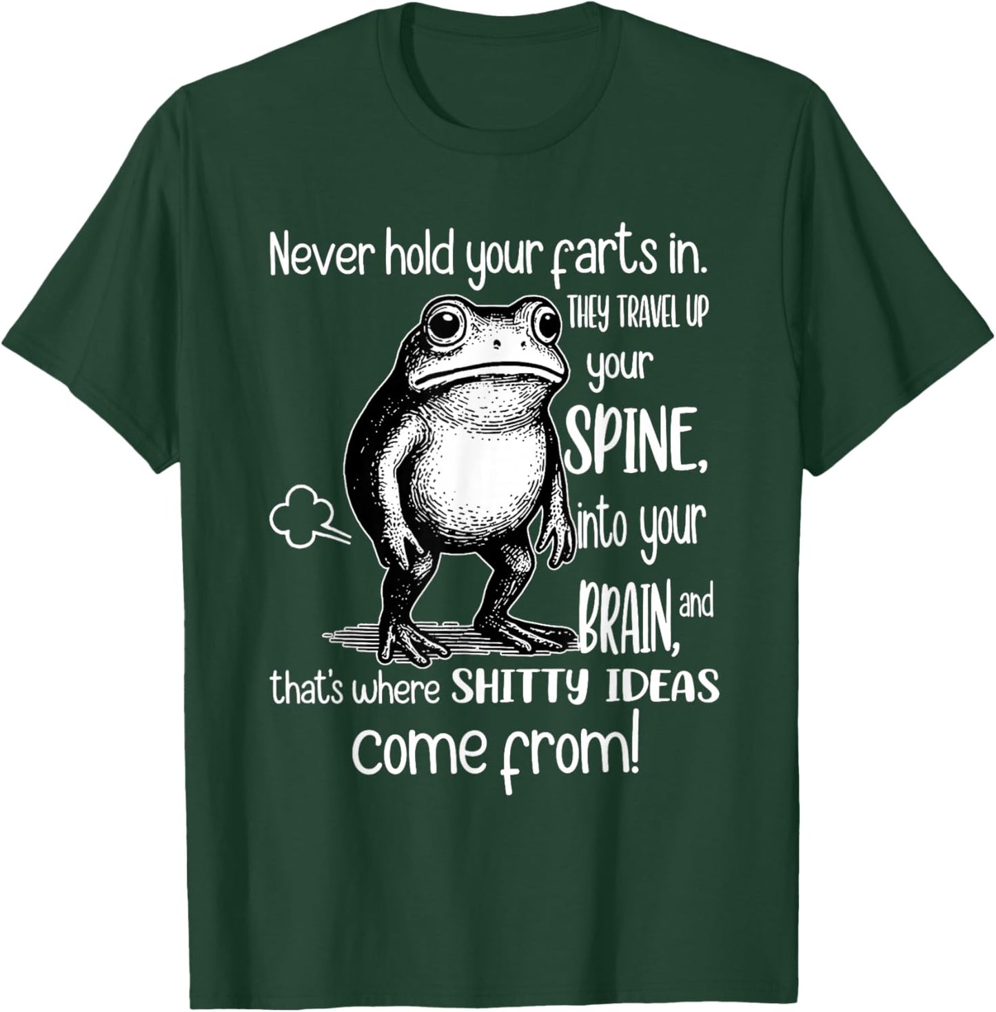 Frog Never Hold Your Farts in They Travel Up Your Spine Into T-Shirt - T-Shirt | Forest