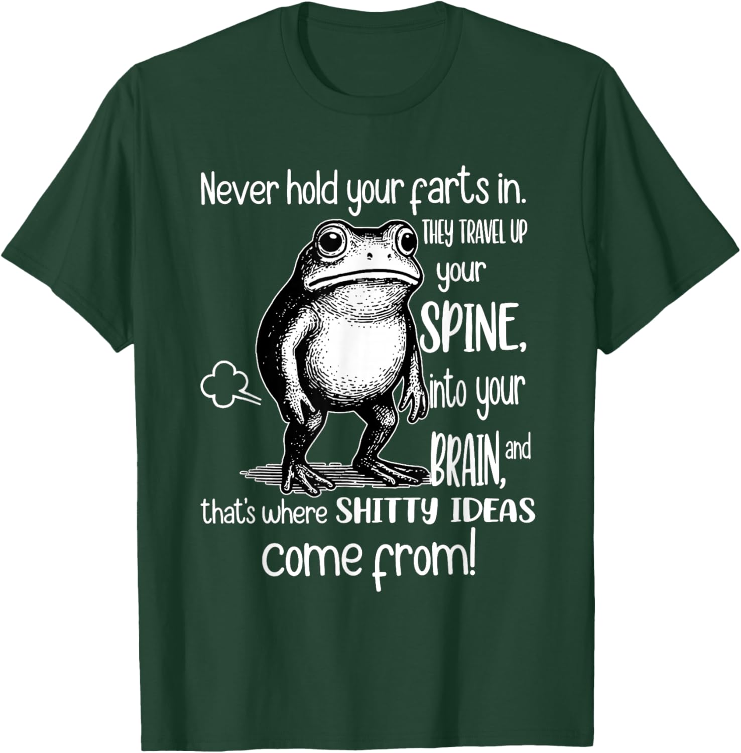 Frog Never Hold Your Farts in They Travel Up Your Spine Into T-Shirt - T-Shirt | Forest
