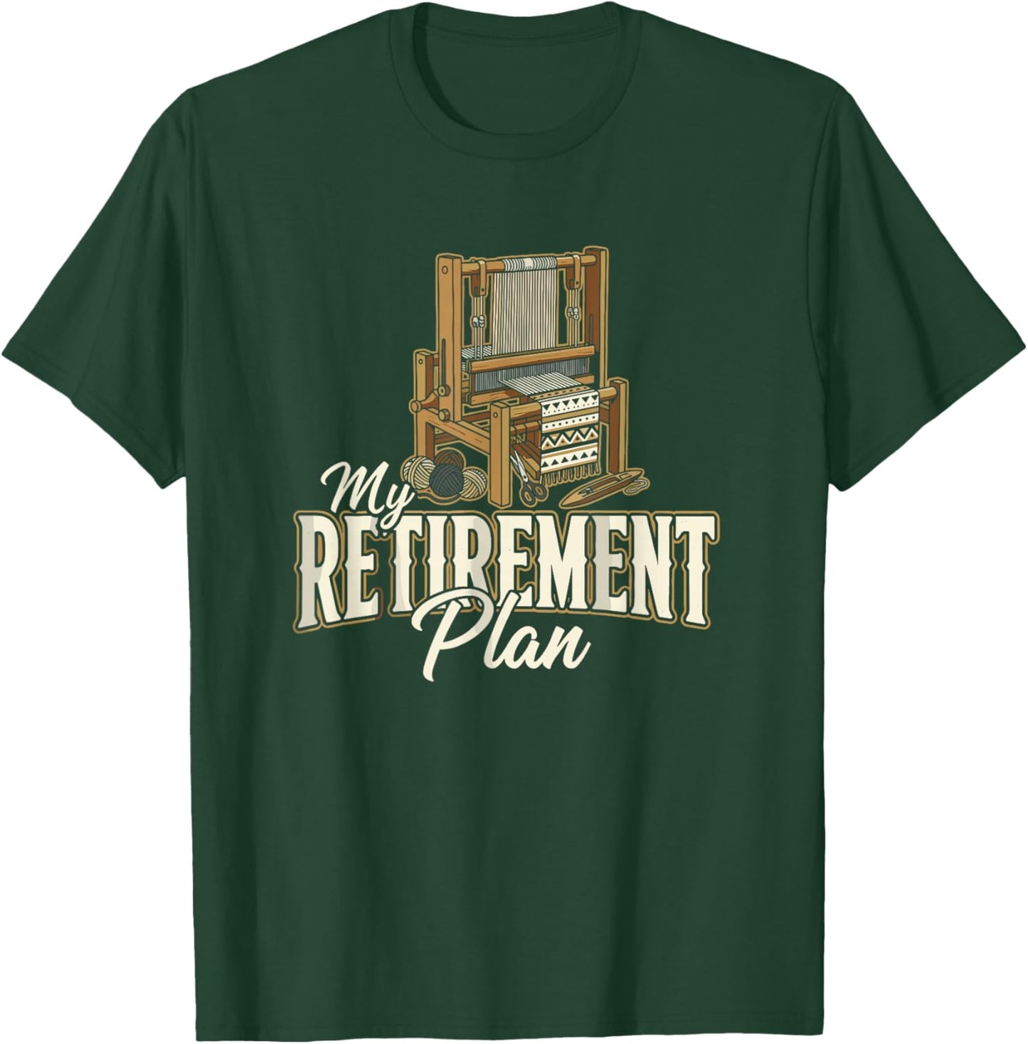 My Retirement Plan Loom Weaving Textile Craft Weaver T-Shirt - T-Shirt | Forest
