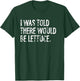I was Told There Would Be Lettuce T-Shirt - T-Shirt | Forest