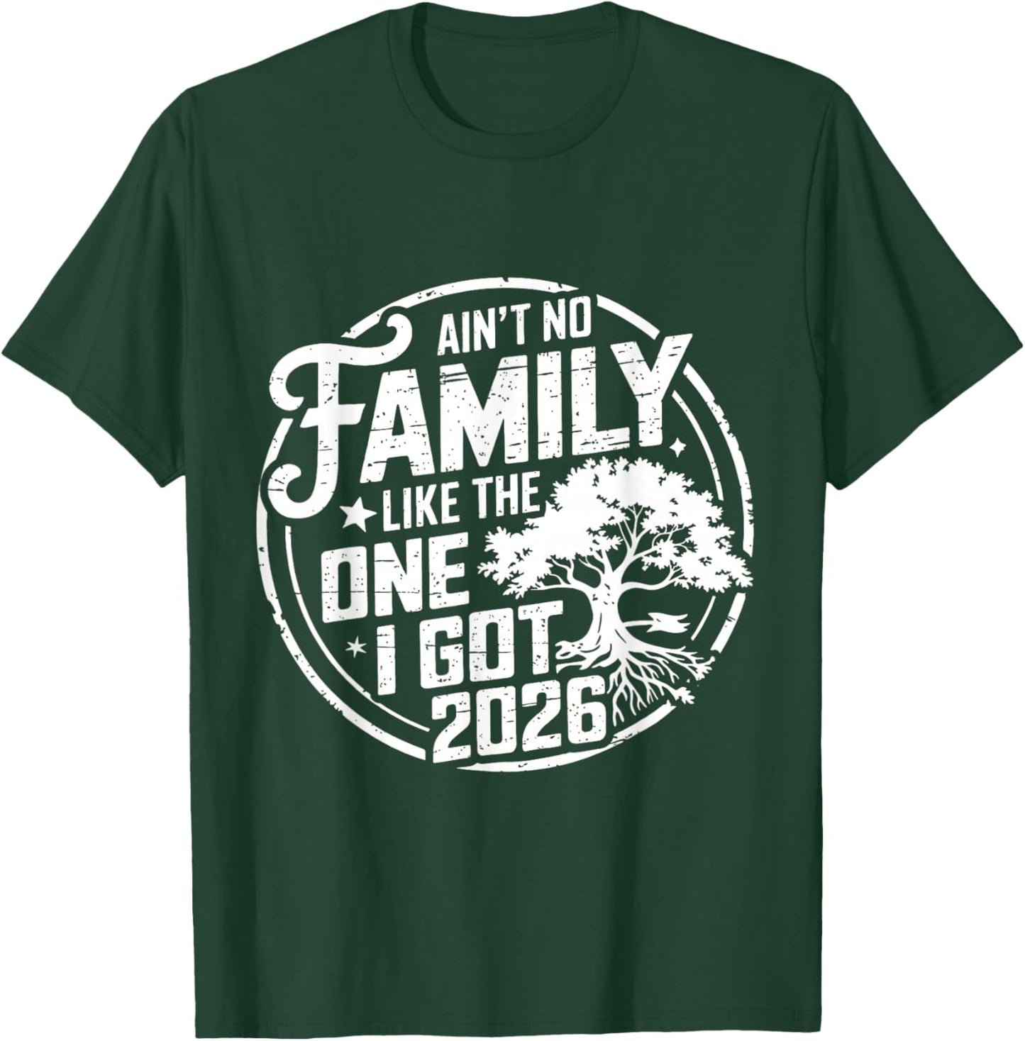 Ain't No Family Like The One I Got Reunion 2026 Funny T-Shirt - T-Shirt | Forest