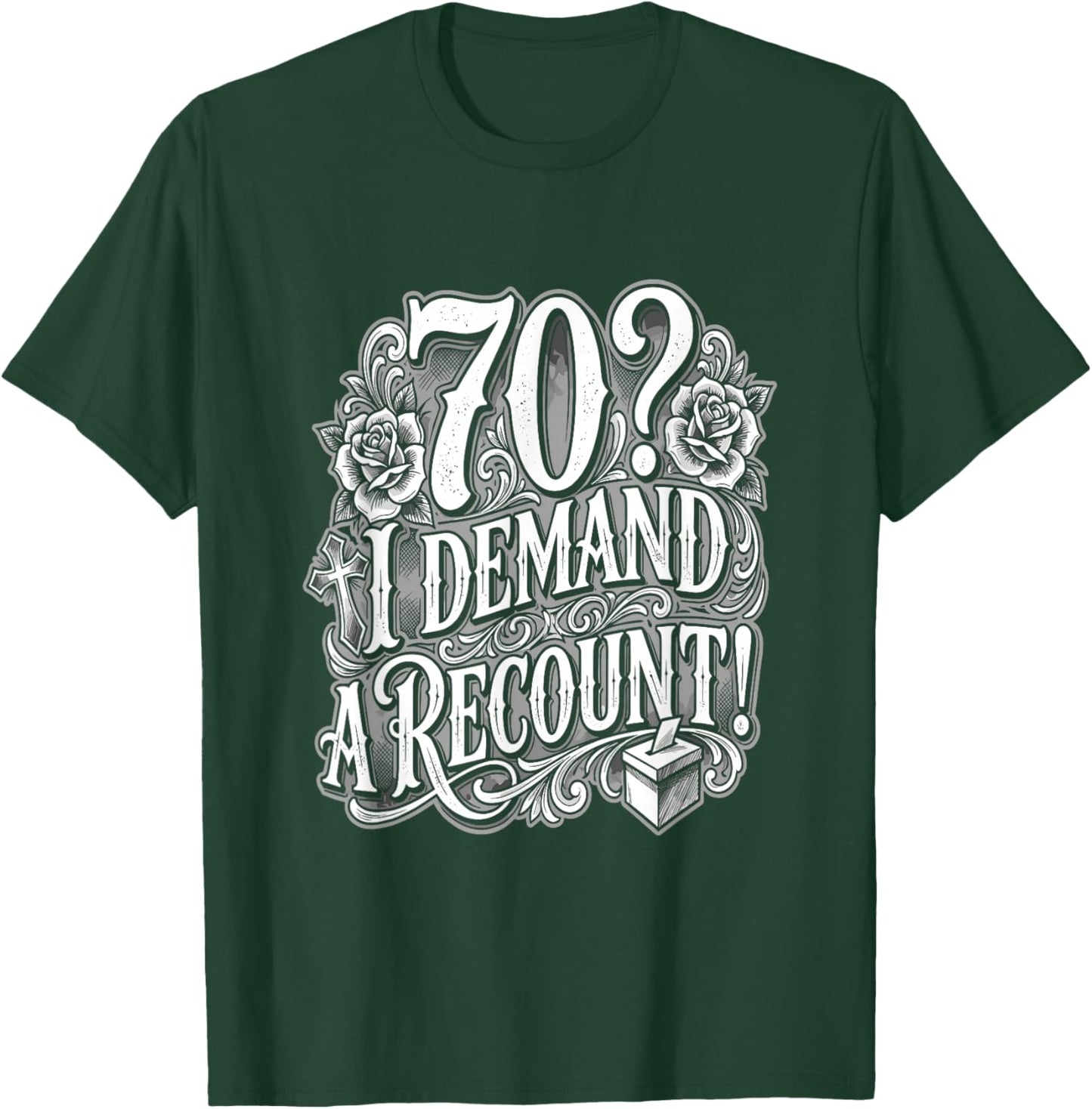 70? I Demand A Recount Funny 70th Birthday T-Shirt - T-Shirt | Forest