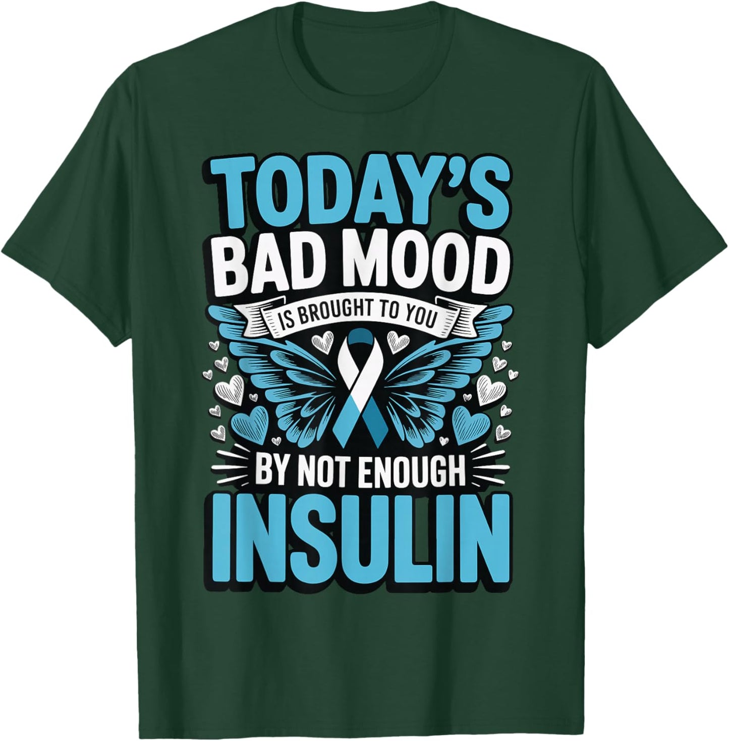 Todays Bad Mood is Brought to You by Not Enough Insulin T-Shirt - T-Shirt | Forest