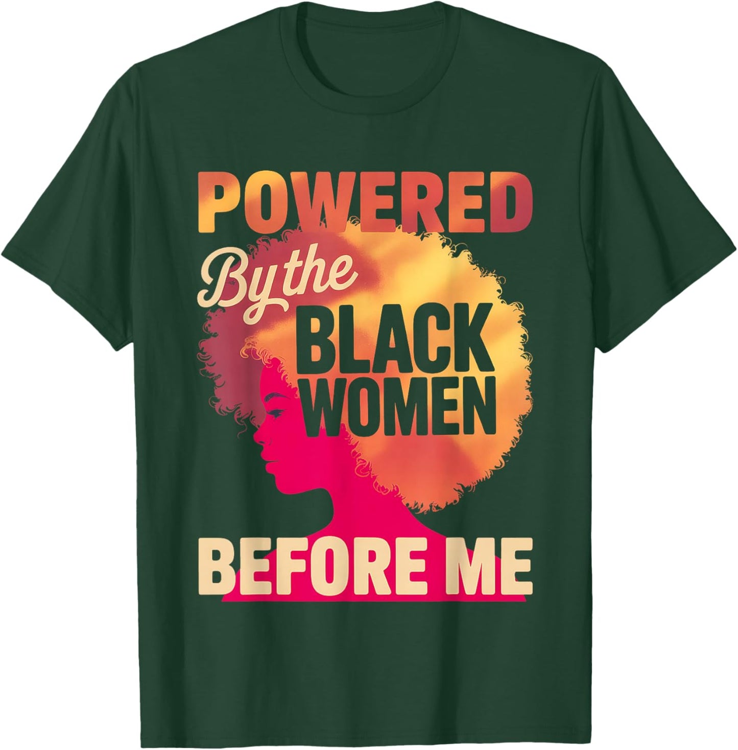 Powered by The Black Women Before Me Empowerment Pride T-Shirt - T-Shirt | Forest
