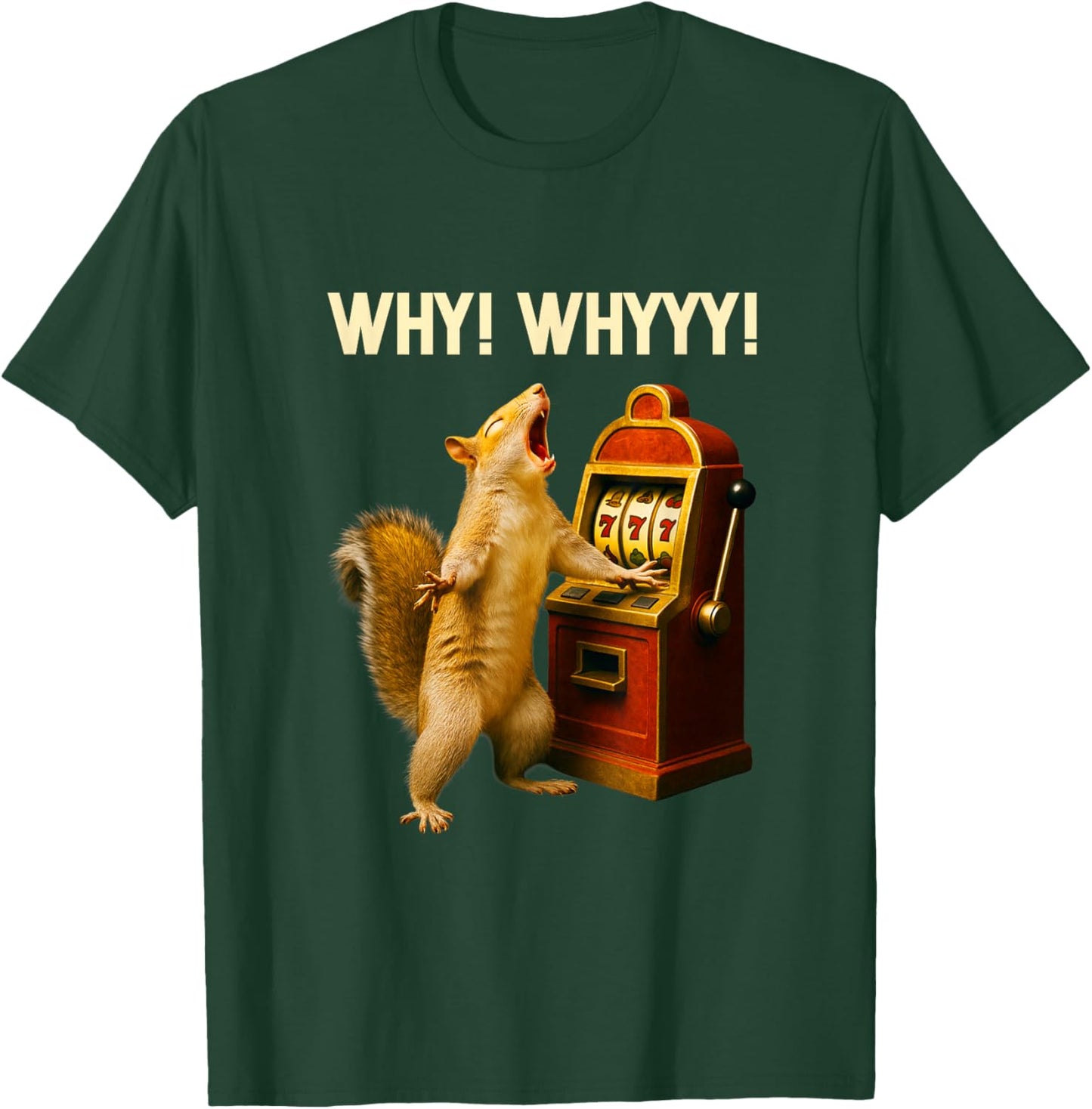 Funny Squirrel Slot Machine Why Whyyy Gambling Gambler Art T-Shirt - T-Shirt | Forest