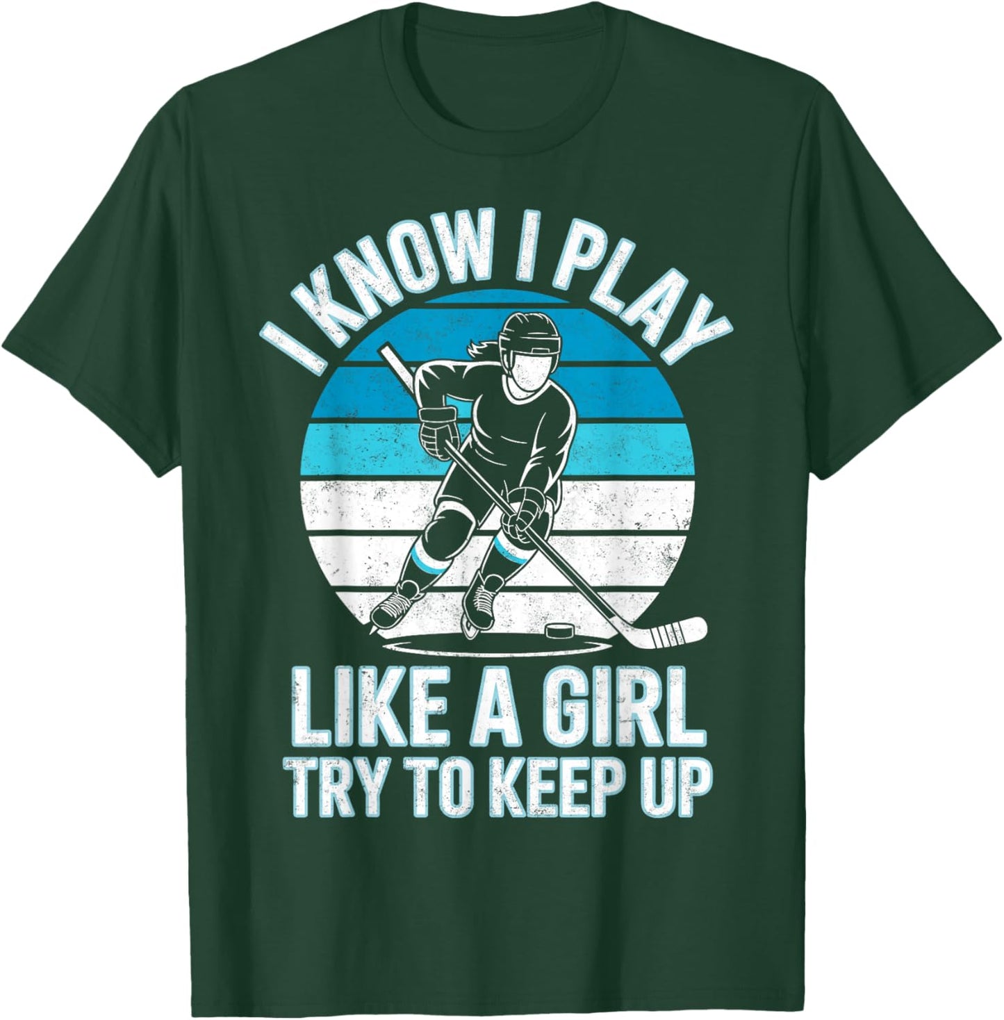 I Know I Play Like a Girl Try to Keep Up Ice Hockey Player T-Shirt - T-Shirt | Forest