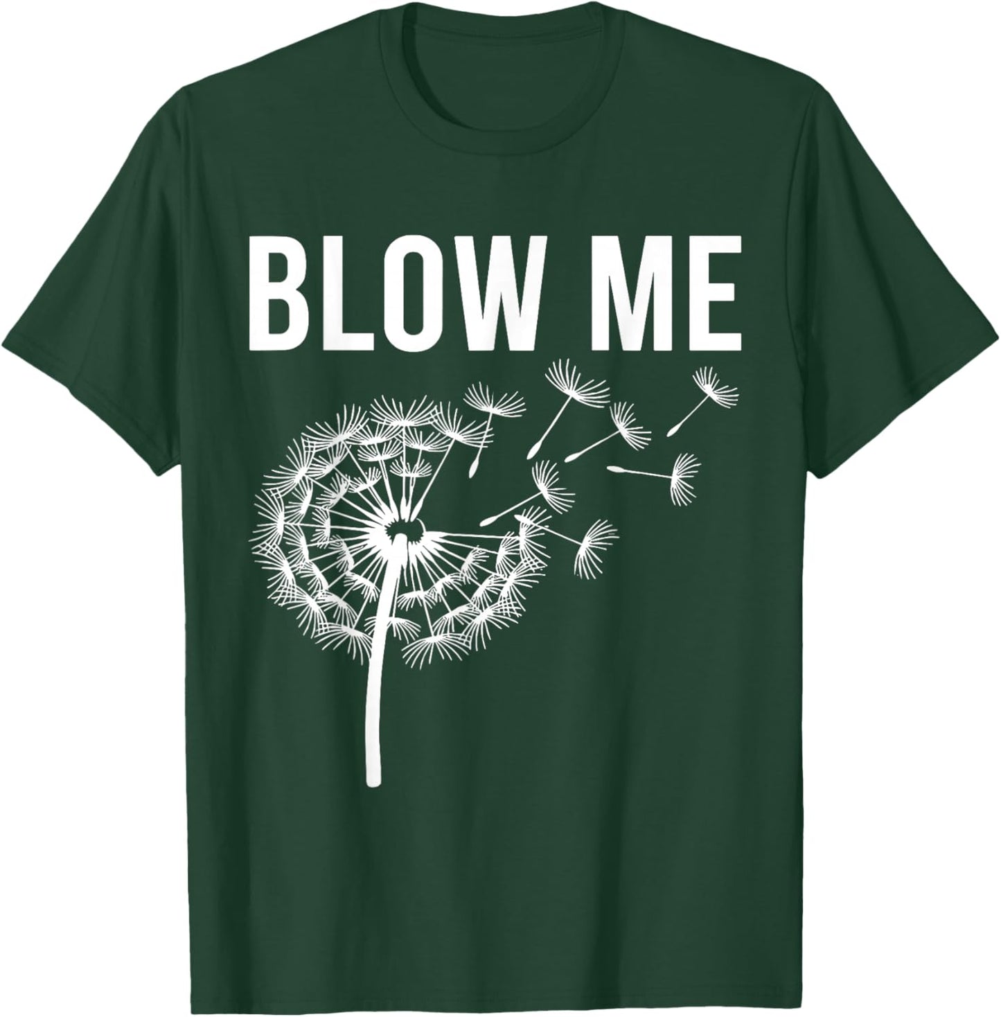 Dandelion Blow Me, Funny, Jokes, Sarcastic Sayings T-Shirt - T-Shirt | Forest