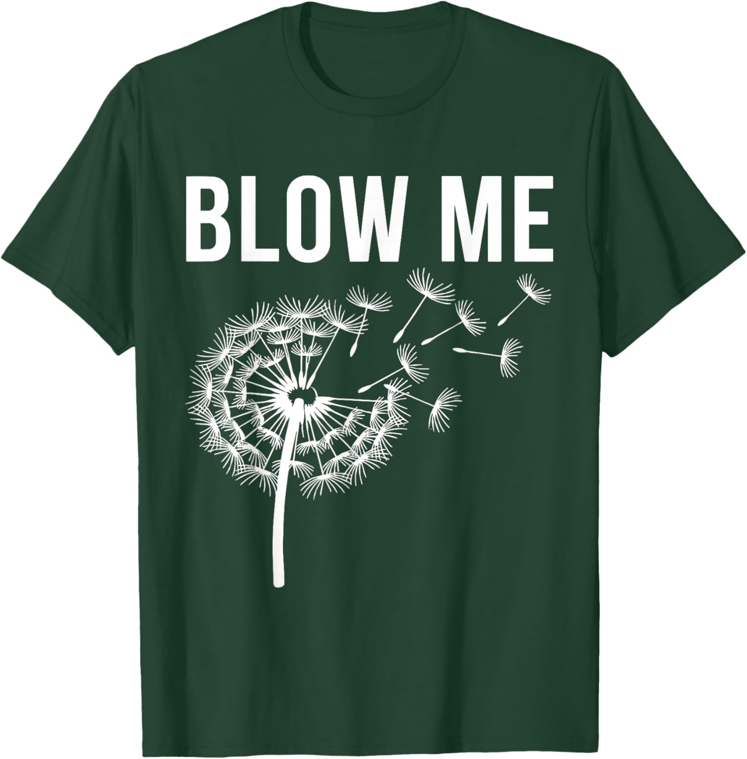 Dandelion Blow Me, Funny, Jokes, Sarcastic Sayings T-Shirt - T-Shirt | Forest