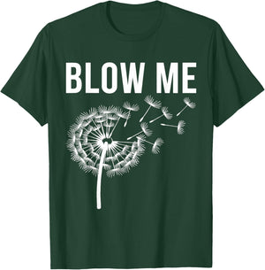 Dandelion Blow Me, Funny, Jokes, Sarcastic Sayings T-Shirt - T-Shirt | Forest