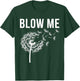Dandelion Blow Me, Funny, Jokes, Sarcastic Sayings T-Shirt - T-Shirt | Forest