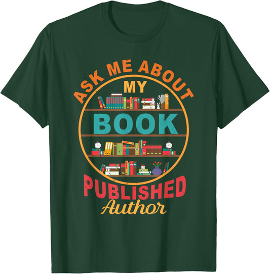 Ask Me About My Book Published Author Novelist Writer T-Shirt - T-Shirt | Forest