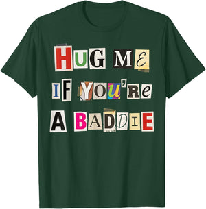 Hug Me If You're A Baddie Fun Casual Design T-Shirt - T-Shirt | Forest