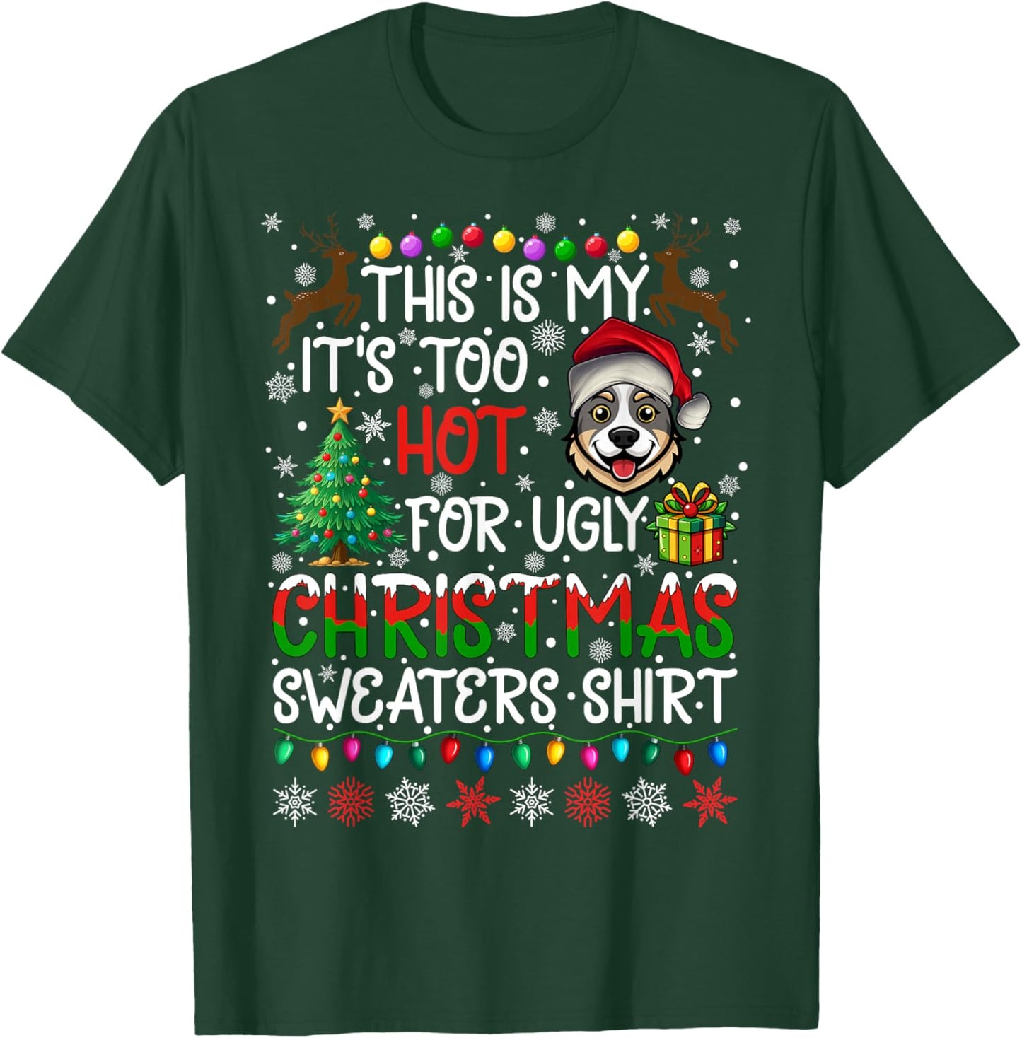 Too Hot for Ugly Christmas Sweaters Australian Cattle Dog T-Shirt - T-Shirt | Forest