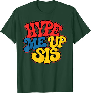 Hype Me Up Sis Funny Design T-Shirt - T-Shirt | Forest