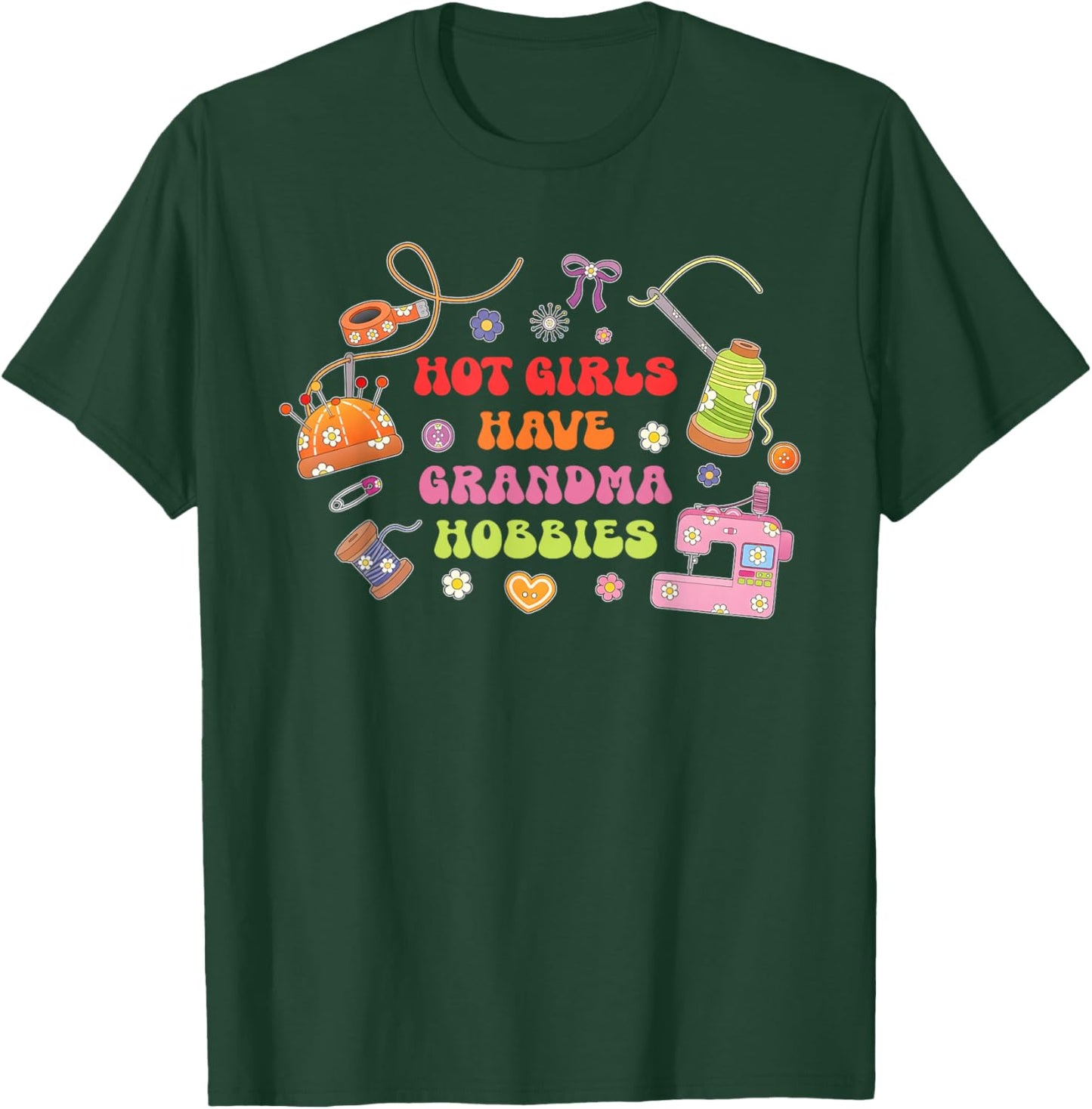 Hot Girls Have Grandma Hobbies Funny T-Shirt - T-Shirt | Forest