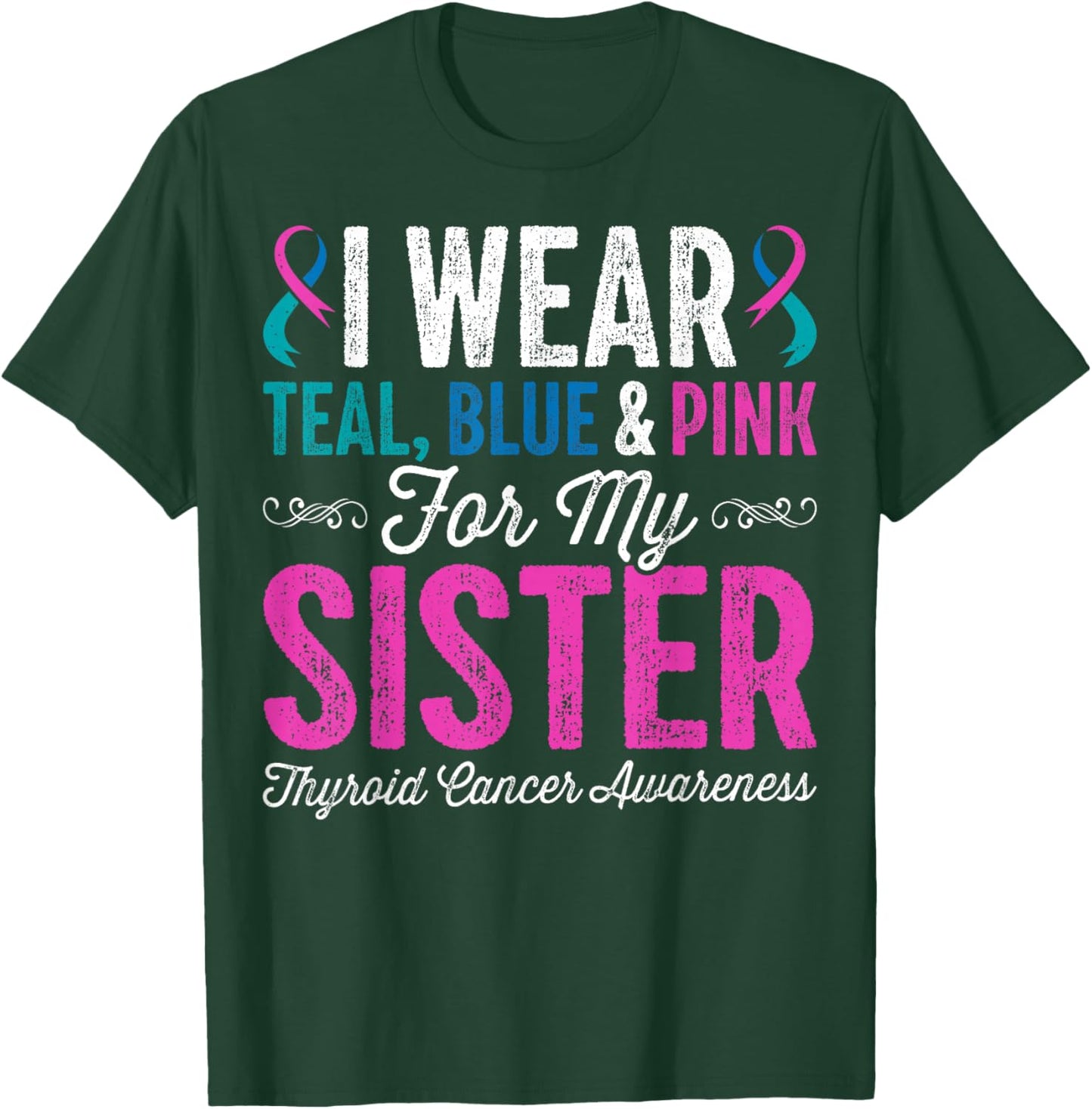 I Wear Teal Blue Pink for My Sister Thyroid Cancer Awareness T-Shirt - T-Shirt | Forest