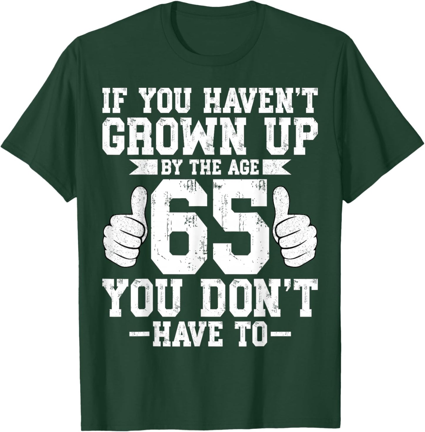 If You Haven't Grown Up 65 Years Old 65th Birthday Party T-Shirt - T-Shirt | Forest