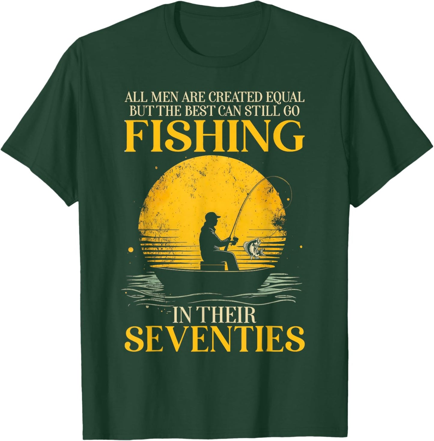 All Men are Created Equal But The Best Can Still Go Fishing T-Shirt - T-Shirt | Forest