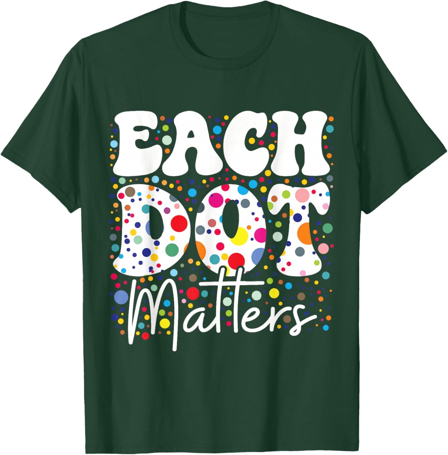 Each Dot Matters Polka Dot Lover Happy Dot Day Kids Girl Boy T-Shirt - T-Shirt | Forest