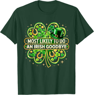Most Likely to Do an Irish Goodbye Shamrock St Patricks Day T-Shirt - T-Shirt | Forest