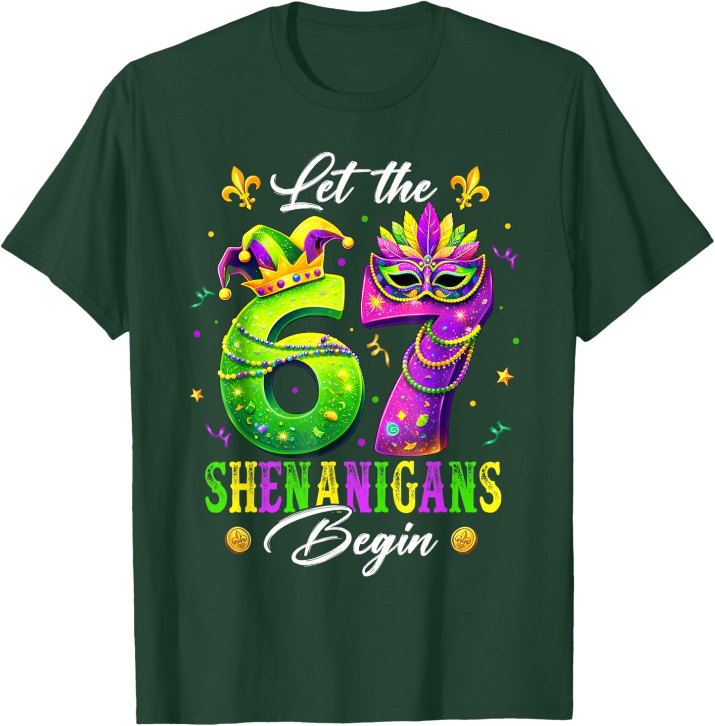 Let The 67 Shenanigans Begin Funny 6 7 Six Seven Mardi Gras T-Shirt - T-Shirt | Forest