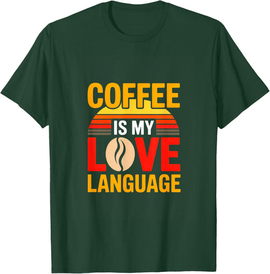 Coffee is My Love Language Funny Coffee Lover T-Shirt - T-Shirt | Forest