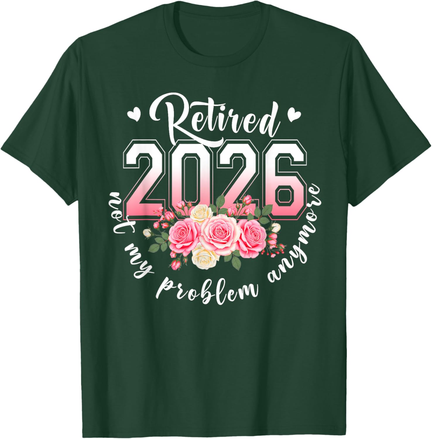 Retired 2026 Not My Problem Anymore Floral Women Retirement T-Shirt - T-Shirt | Forest