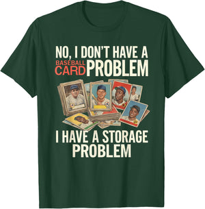 I Dont Have A Baseball Card Problem I Have A Storage Problem T-Shirt - T-Shirt | Forest