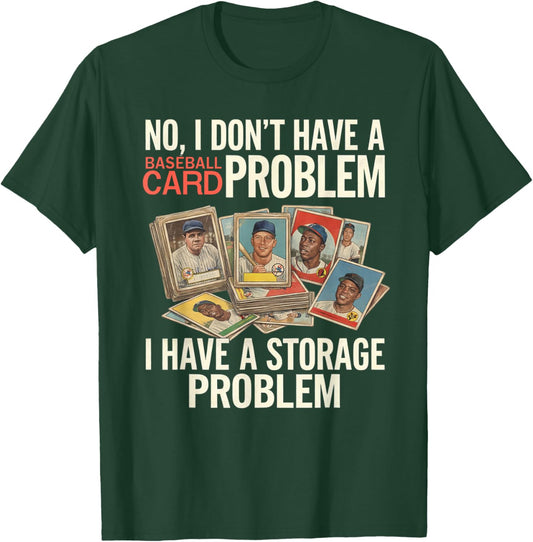 I Dont Have A Baseball Card Problem I Have A Storage Problem T-Shirt - T-Shirt | Forest
