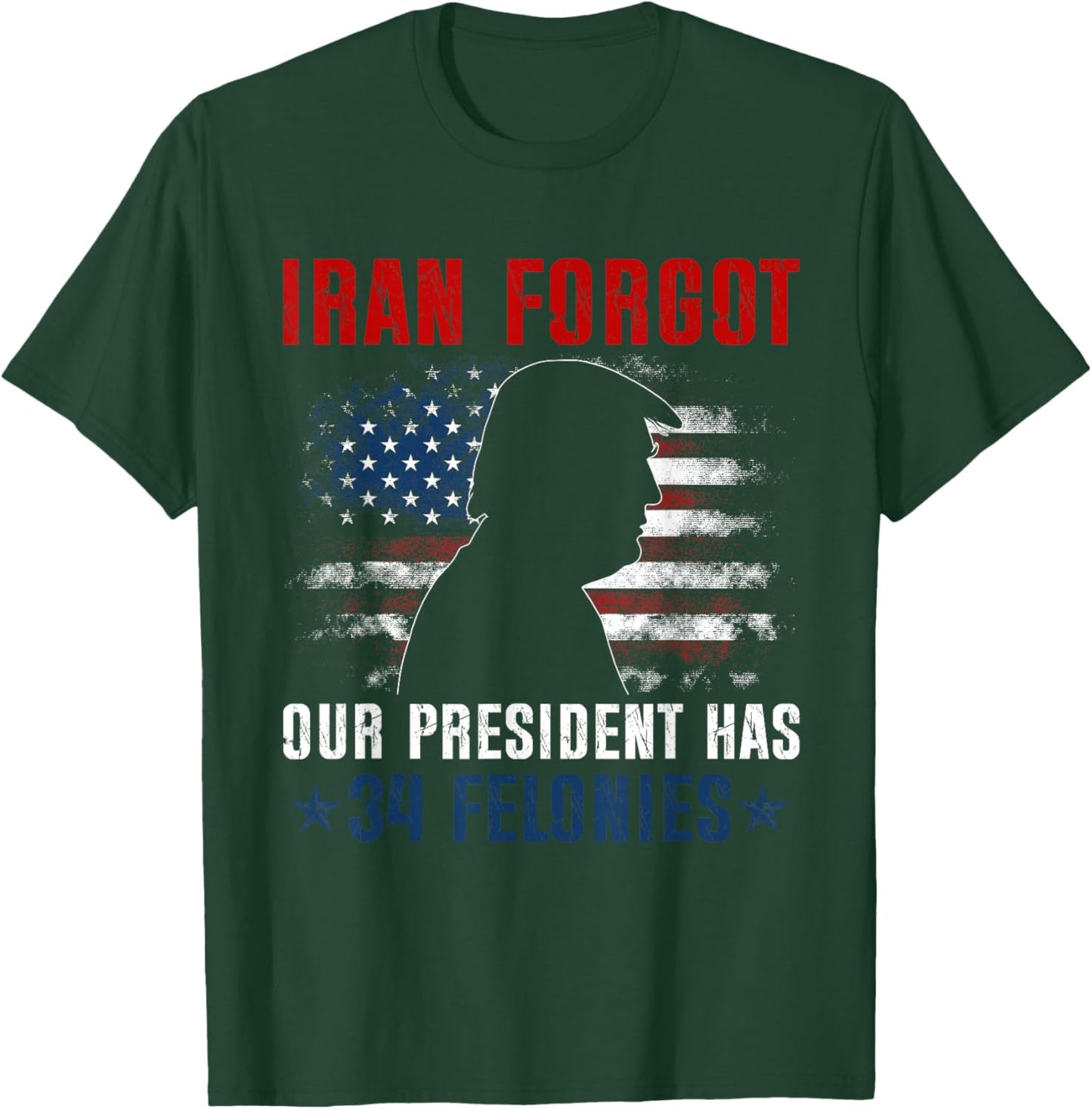 Iran Forgot Our President Has 34 Felonies Vintage US Flag T-Shirt - T-Shirt | Forest