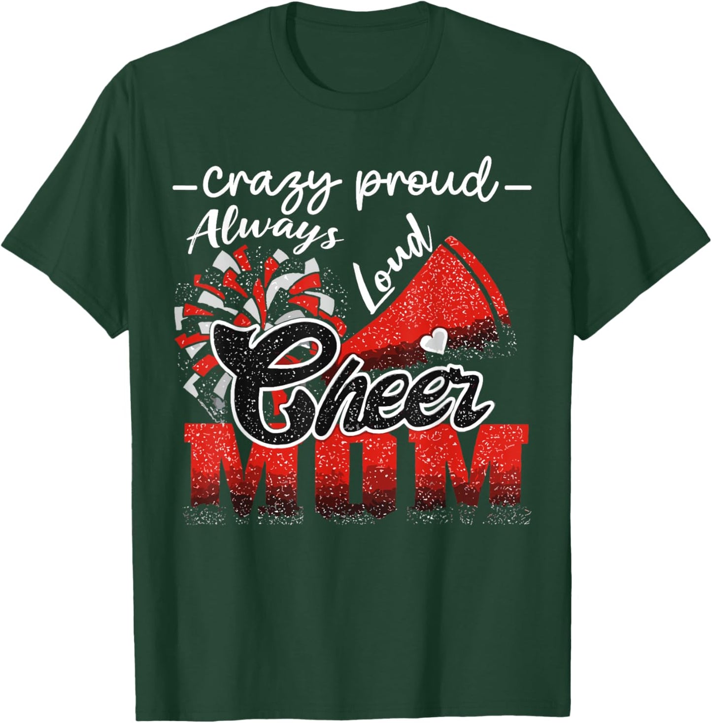 Crazy Proud Cheer Mom Always Loud Spirit T-Shirt - T-Shirt | Forest