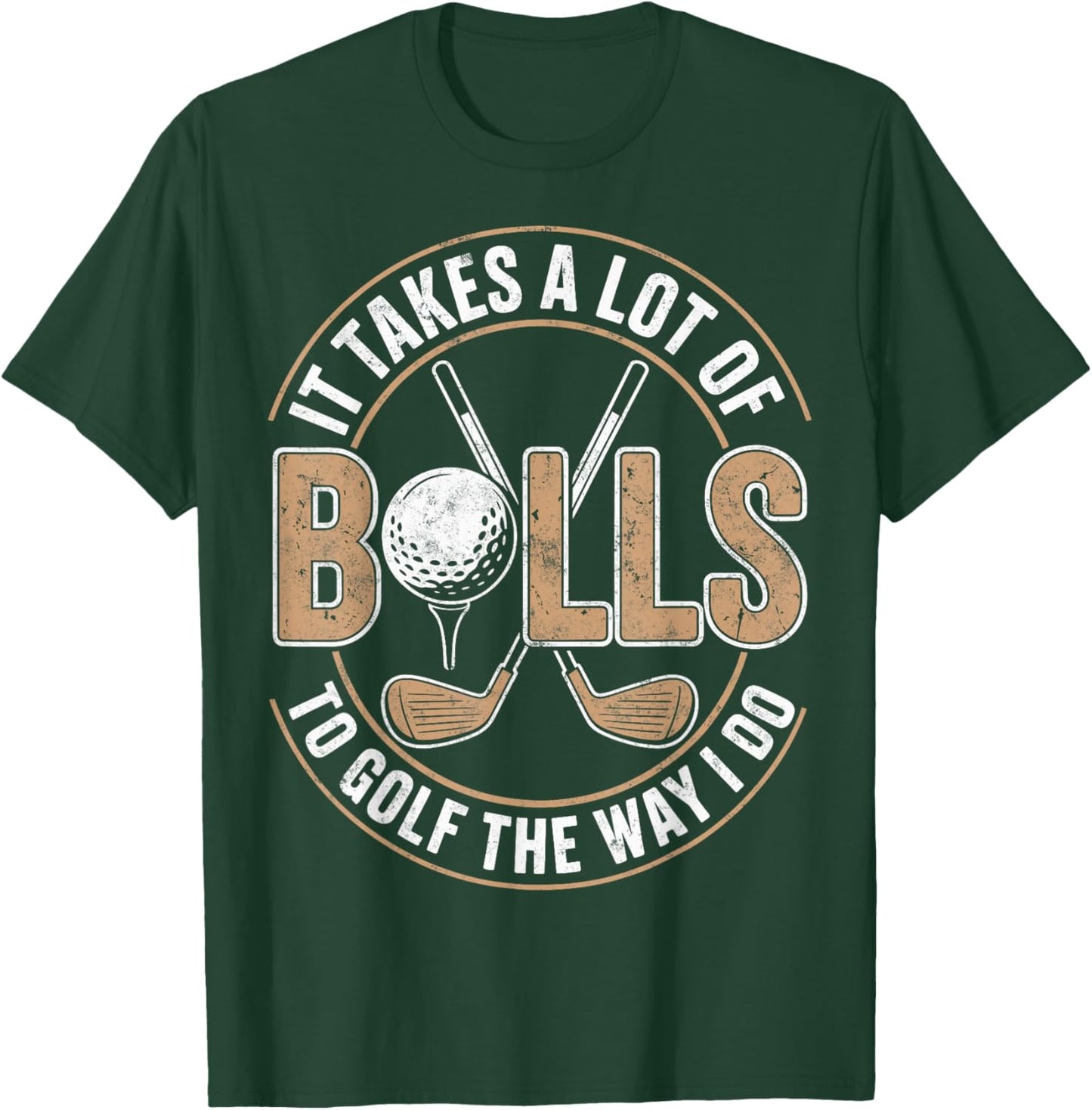 It Take a Lot of Balls to Golf The Way I Do Golfer Golfing T-Shirt - T-Shirt | Forest