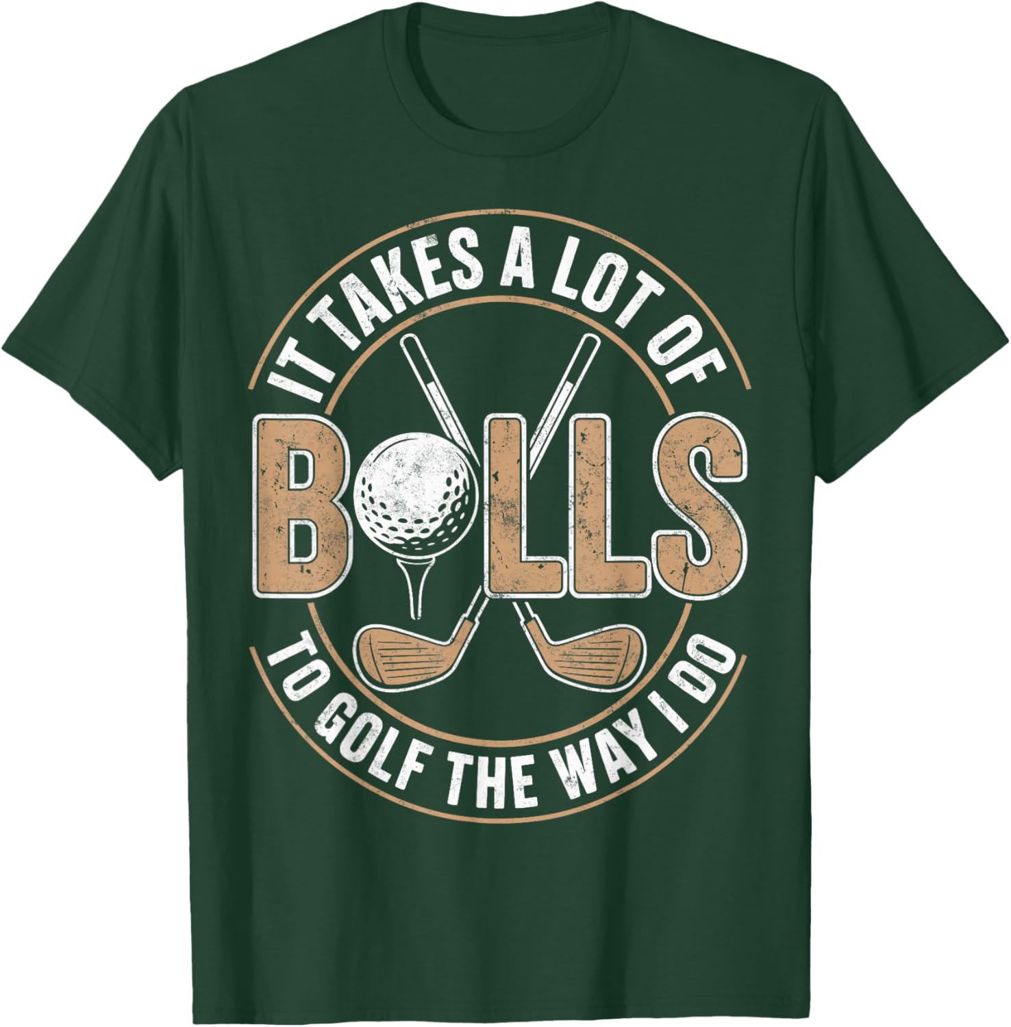 It Take a Lot of Balls to Golf The Way I Do Golfer Golfing T-Shirt - T-Shirt | Forest