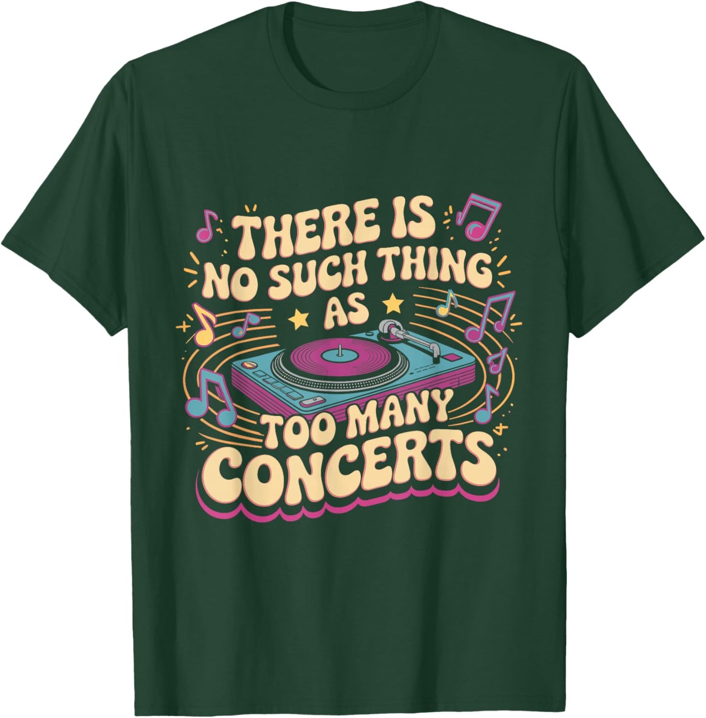 There is No Such Things As Too Many Concerts. Funny T-Shirt - T-Shirt | Forest