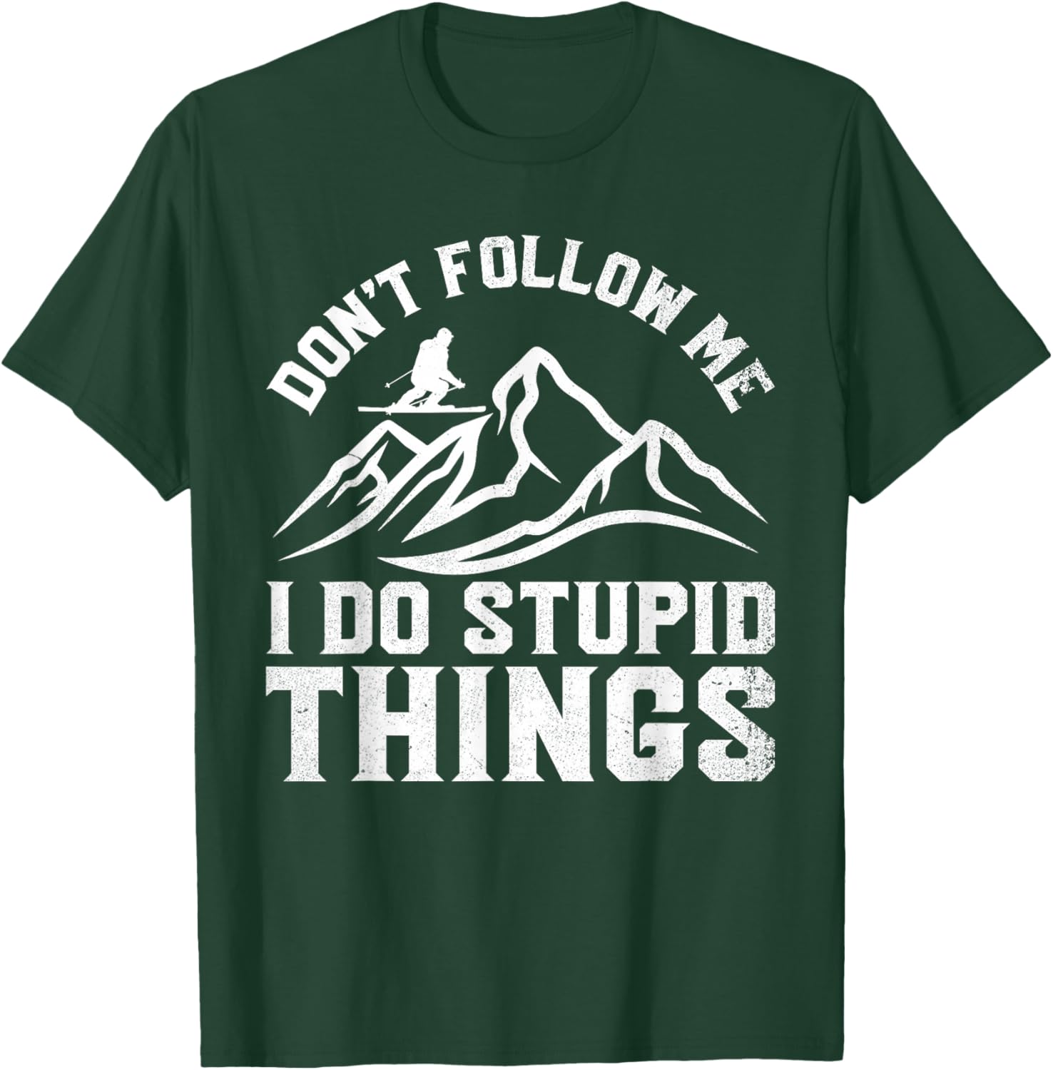 Don't Follow Me I Do Stupid Things Funny Skiing Humor Skier T-Shirt - T-Shirt | Forest