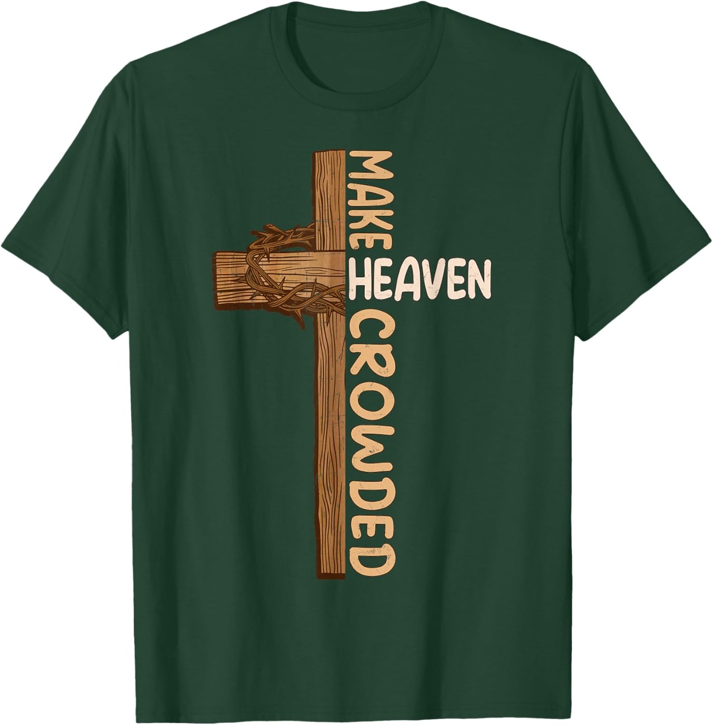 Make Heaven Crowded Jesus Cross Religious Christian Graphic T-Shirt - T-Shirt | Forest