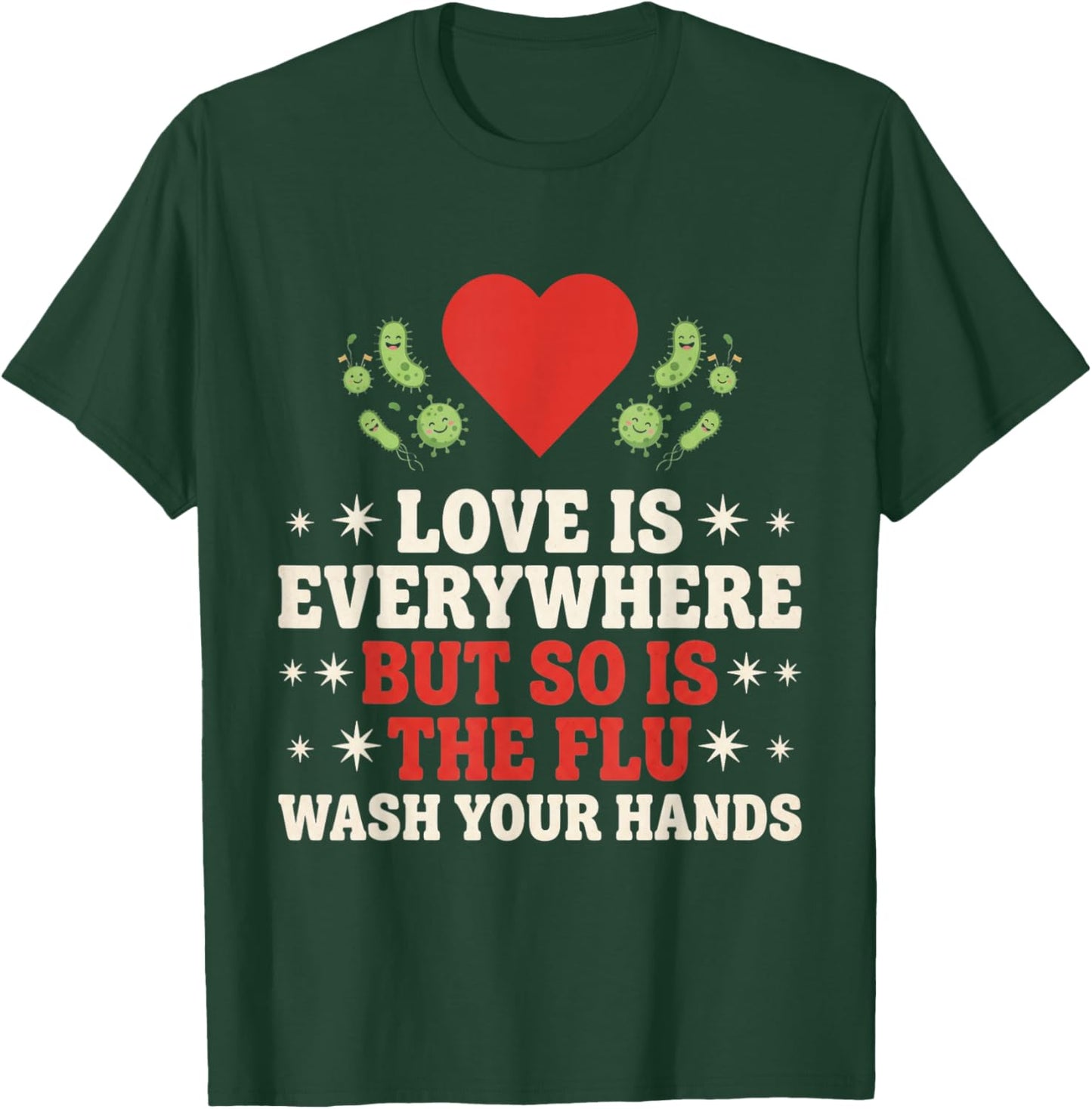 Love is Everywhere But So is The Flu Wash Your Hands Nursing T-Shirt - T-Shirt | Forest