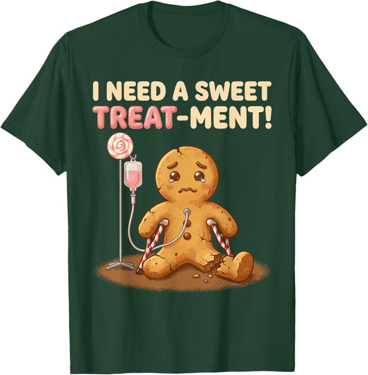 Funny Gingerbread Man Cookies Pun I Need A Sweet Treatment T-Shirt - T-Shirt | Forest