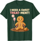 Funny Gingerbread Man Cookies Pun I Need A Sweet Treatment T-Shirt - T-Shirt | Forest