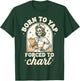 Born to Yap Forced to Chart Nurse T-Shirt - T-Shirt | Forest