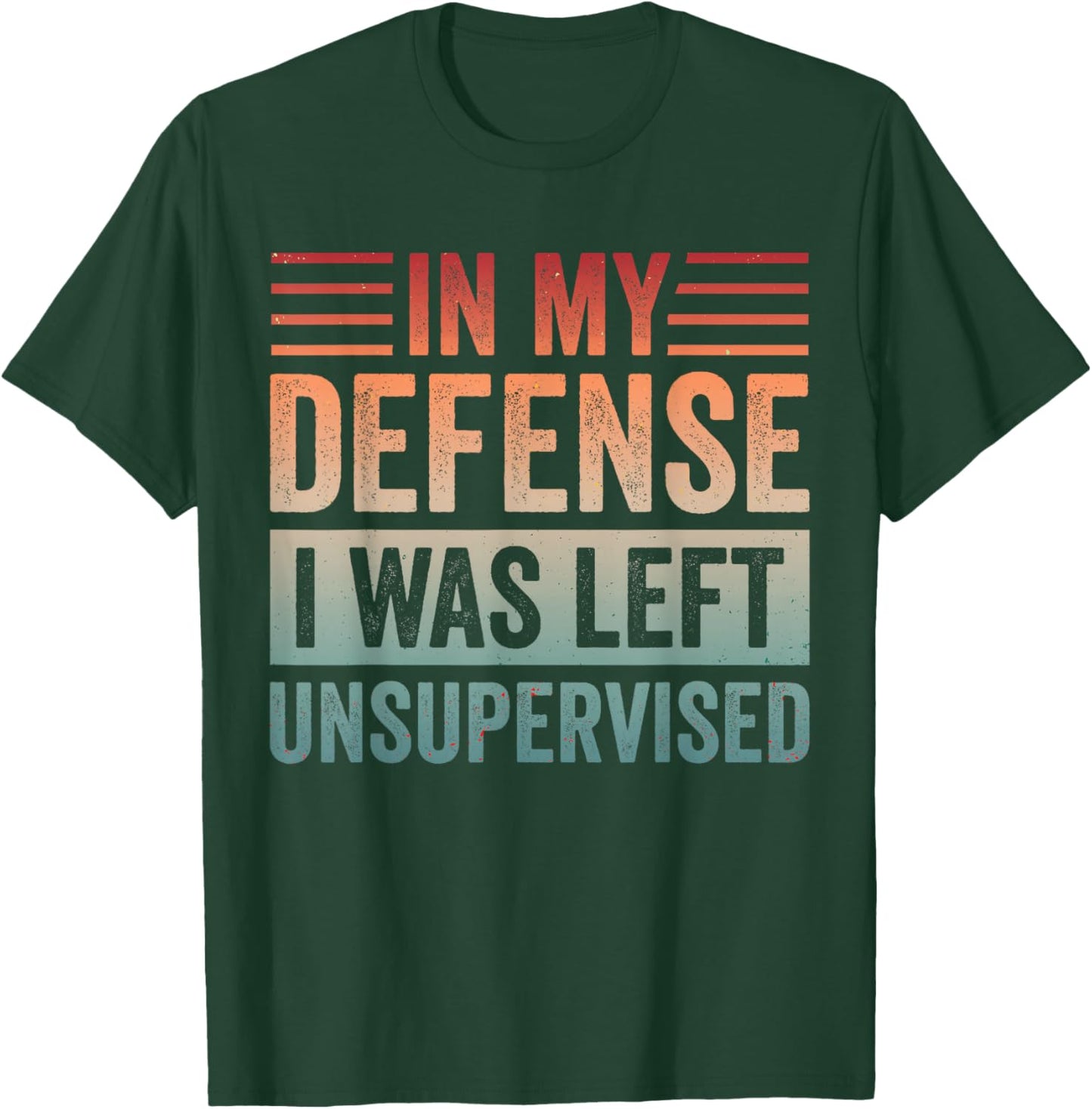 in My Defense I was Left Unsupervised & T-Shirt - T-Shirt | Forest