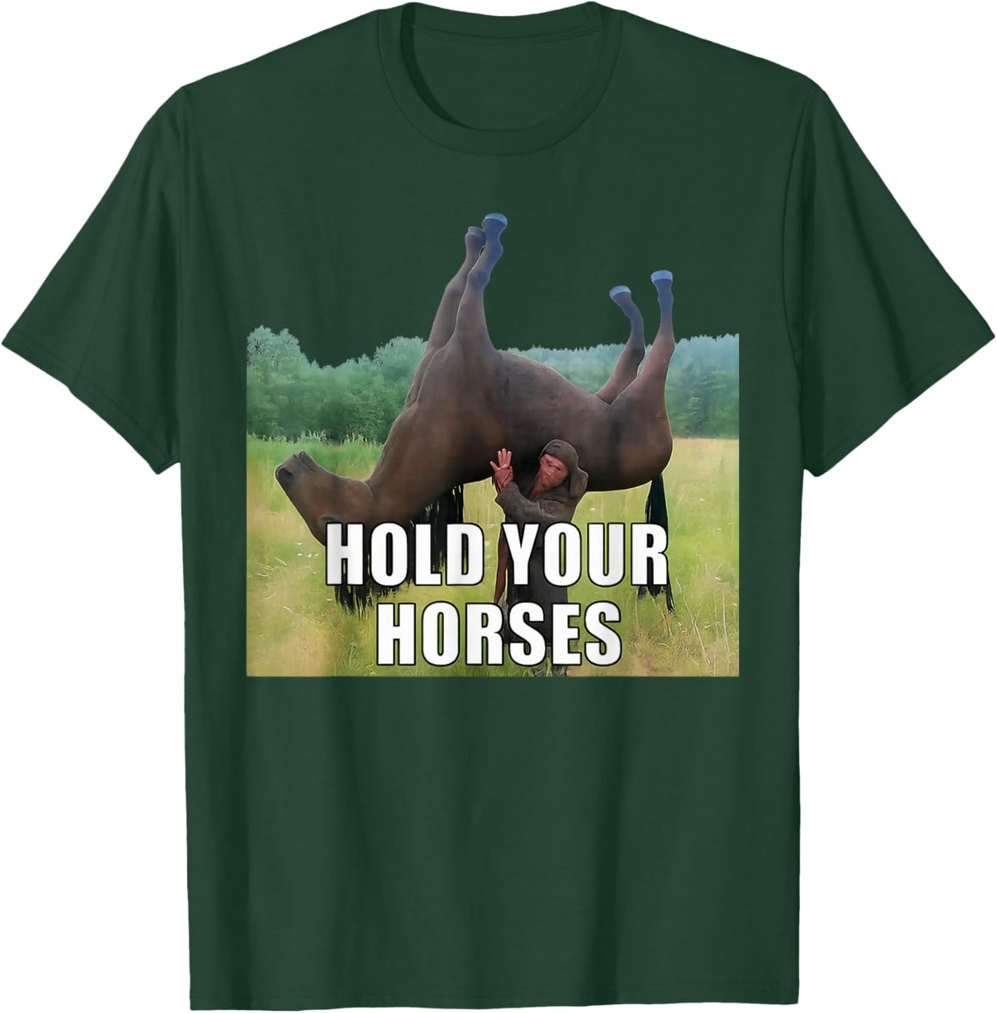 Hold Your Horses Funny Saying Men Women Sarcastic Humor T-Shirt - T-Shirt | Forest