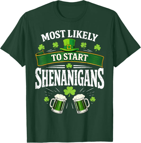 Most Likely to Start The Shenanigan Funny St Patrick's Day T-Shirt - T-Shirt | Forest
