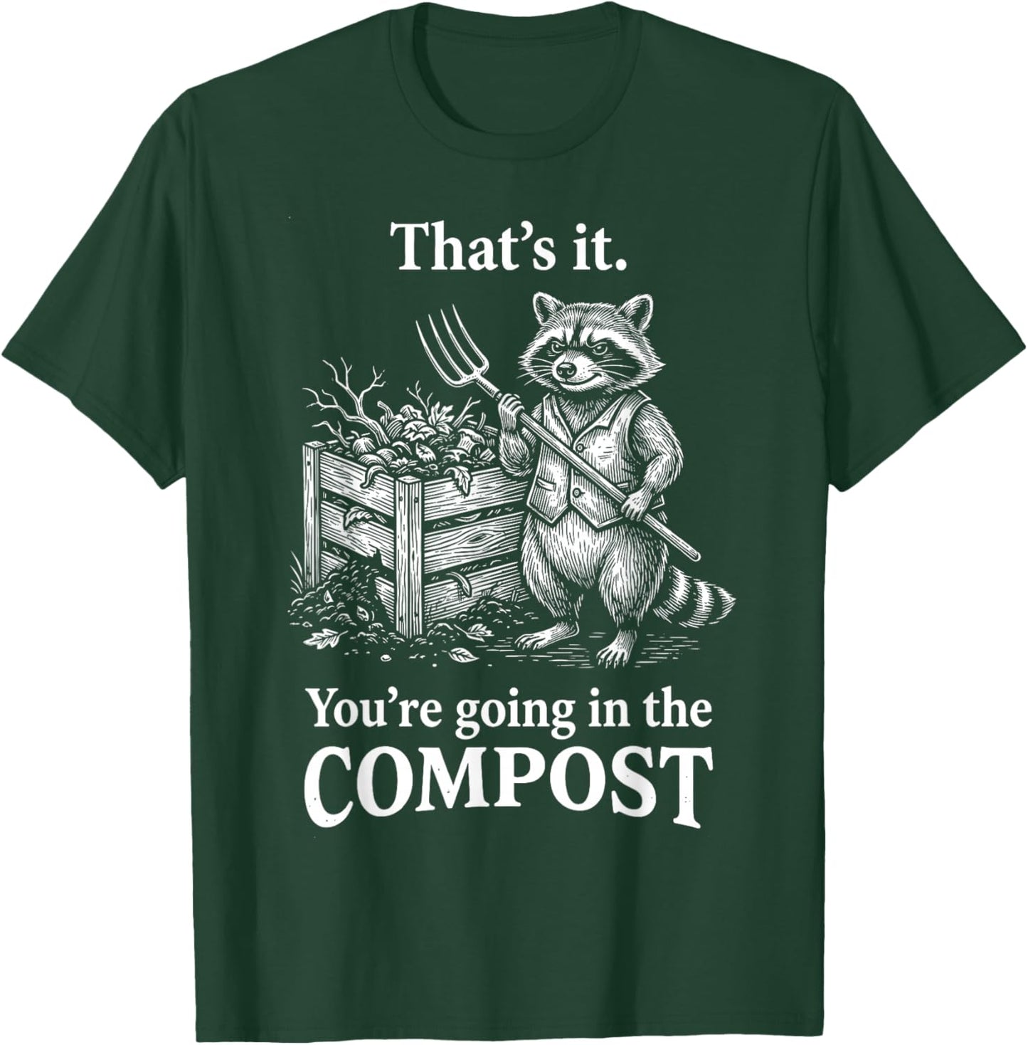That's It You're Going in The Compost Raccoon Gardening T-Shirt - T-Shirt | Forest
