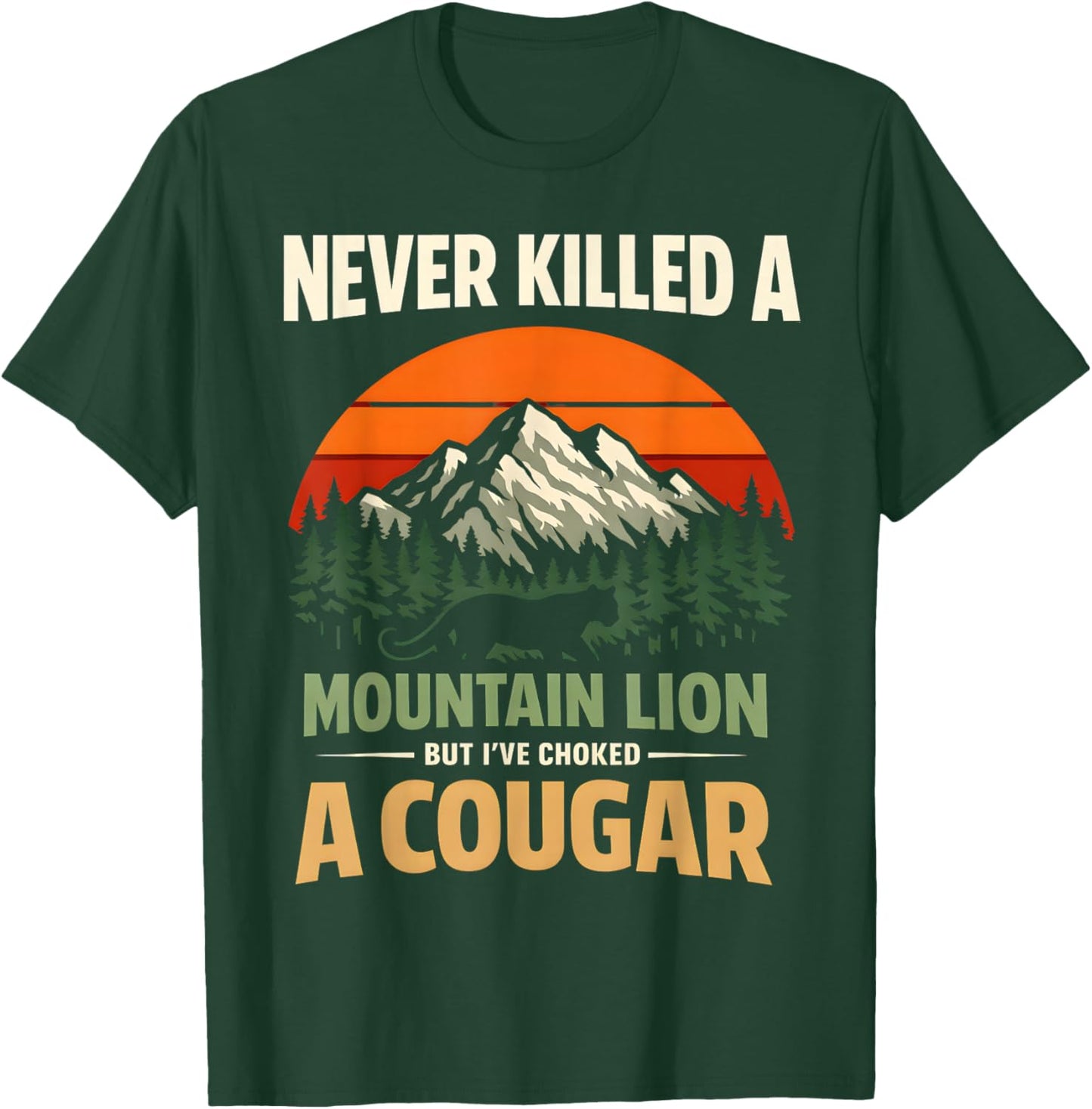 Mountain Lion Cougar Never A Mountain Lion But I've A Cougar T-Shirt - T-Shirt | Forest