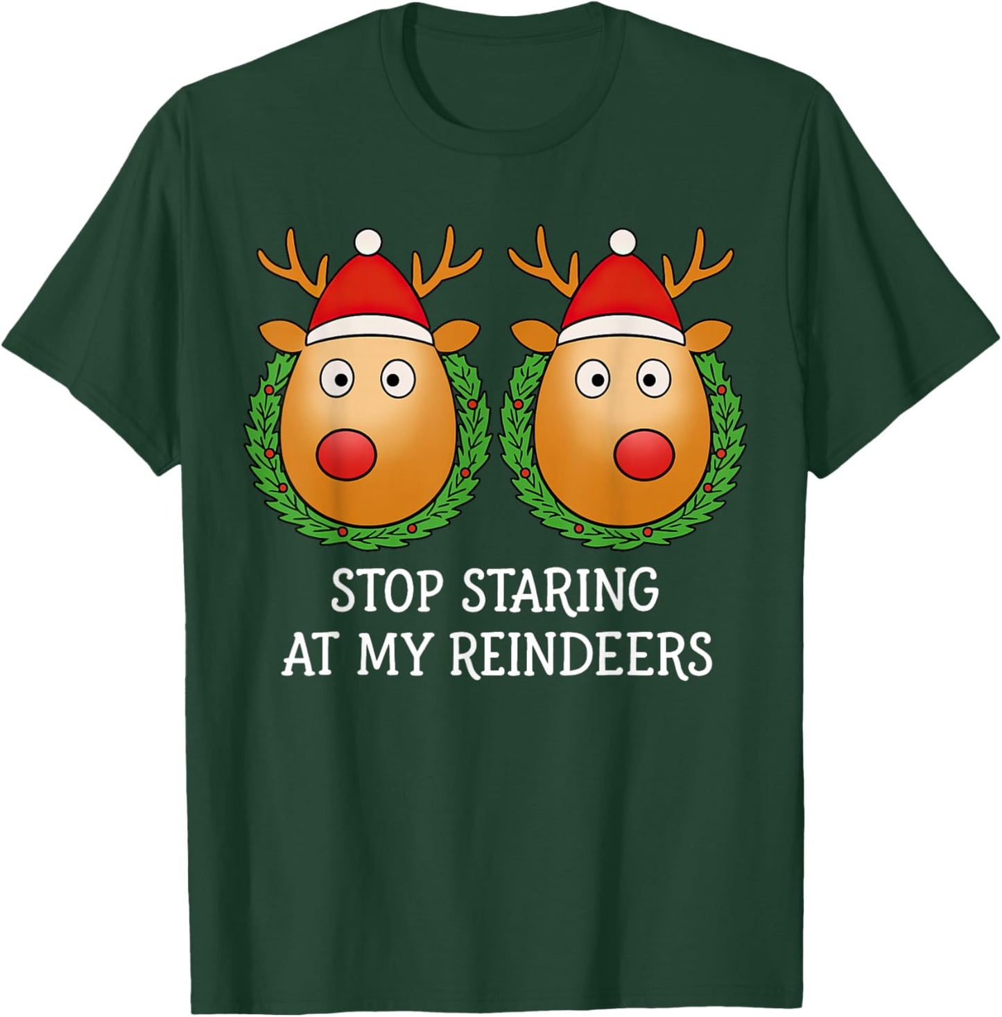 Stop Staring at My Reindeers Boobs Ugly Gag Christmas T-Shirt - T-Shirt | Forest