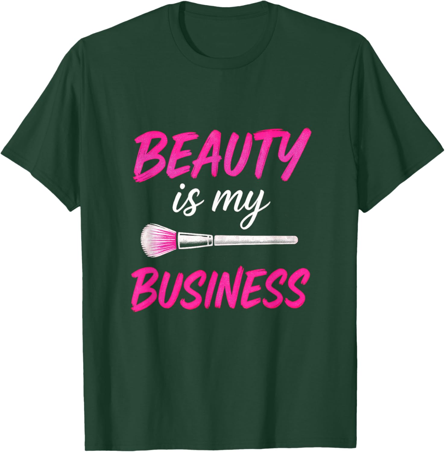 Beauty is My Business - Makeup Artist Love T-Shirt - T-Shirt | Forest