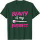 Beauty is My Business - Makeup Artist Love T-Shirt - T-Shirt | Forest