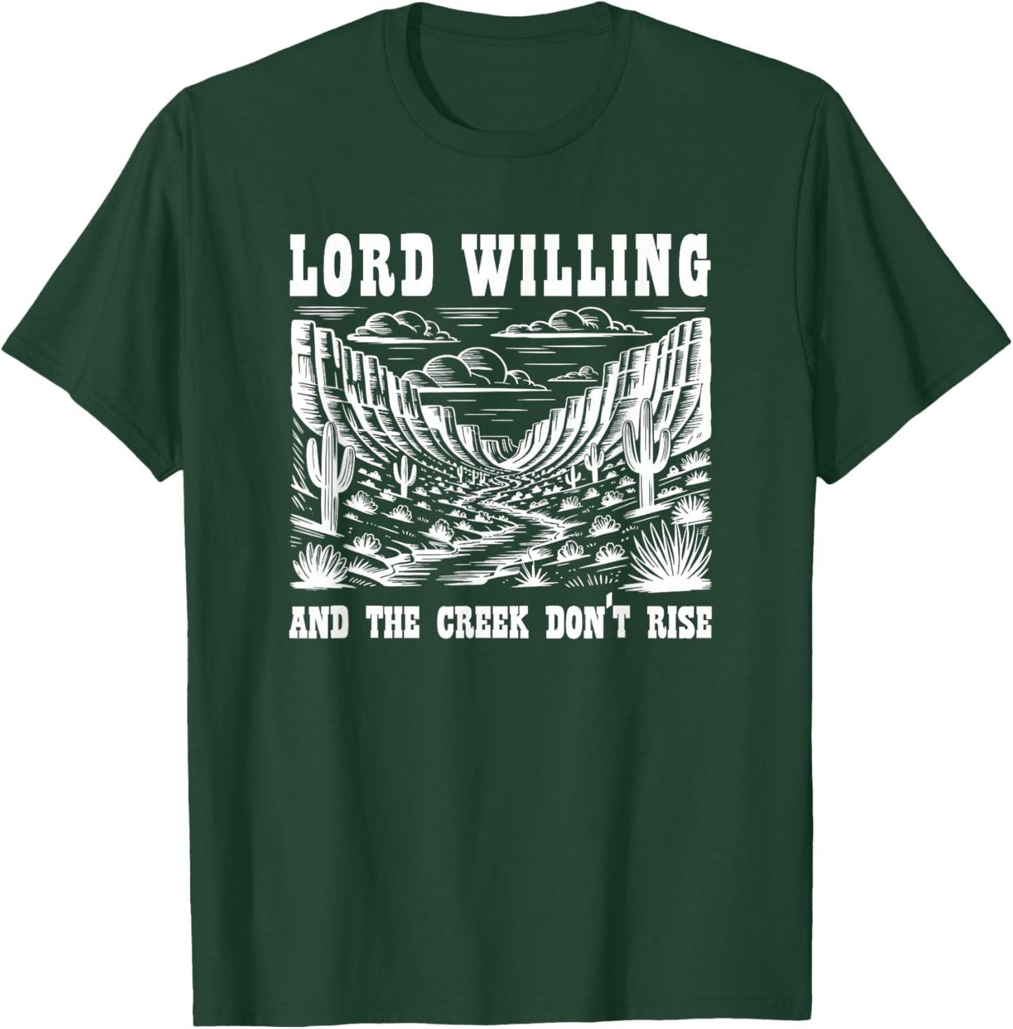 Lord Willing and The Creek Don't Rise T-Shirt - T-Shirt | Forest