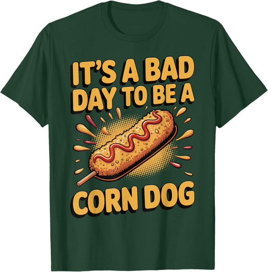 It's A Bad Day to Be A Corn Dog T-Shirt - T-Shirt | Forest